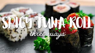 BEST Spicy Tuna Roll Recipe 3styles [upl. by Susejedesoj]