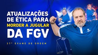 Atualizações Legislativas de Ética para morder a jugular da FGV  Ceisc 1ª Fase OAB 37º Exame [upl. by Ofelia]