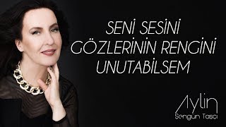 Aylin Şengün Taşçı  Seni Sesini Gözlerinin Rengini Unutabilsem [upl. by Acirretahs]