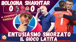 🔴🔵 BOLOGNA SHAKHTAR 00  TANTE EMOZIONI NON TRADOTTE SUL CAMPO ALTRO INIZIO SBIADITO MALE ORSO [upl. by Zimmer496]