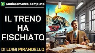 Il treno ha fischiato di Luigi Pirandello  Racconto Audiolibro Completo [upl. by Denzil870]