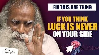 Fix This One Thing  If You Think Luck Is Always Against You  Sadhguru [upl. by Tye]