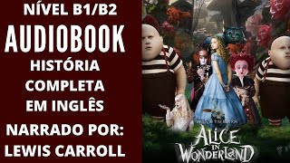 AUDIOBOOK  ALICE NO PAÍS DAS MARAVILHAS  HISTÓRIA COMPLETA EM INGLÊS NÍVEL B1B2 [upl. by Lusar]