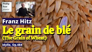 Franz Hitz  Le grain de blé Idylle Op484 [upl. by Micheil]