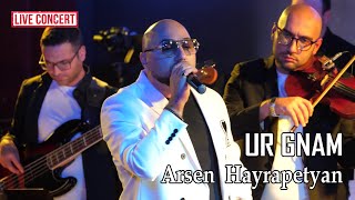 Arsen Hayrapetyan  Ur Gnam Live concert [upl. by Yuzik56]