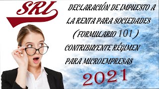 DECLARACIÓN DE IMPUESTO A LA RENTA PARA SOCIEDADES  FORMULARIO 101  REGIMEN PARA MICROEMPRESAS [upl. by Nuriel473]