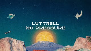 Luttrell  No Pressure [upl. by Wilhelmine]