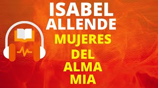 1 RESUMEN📖MUJERES DEL ALMA MÍA✍️isabel allendeRESEÑAAUDIOLIBRO [upl. by Suoicerpal]