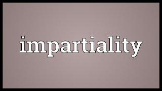 Impartiality Meaning [upl. by Nunciata]