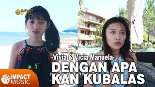 Vicia amp Vivia Manuela  Dengan Apa Kan Kubalas  Lagu Rohani [upl. by Yrffoeg]