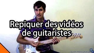 Repiquer des vidéos de guitaristes [upl. by Hobie]