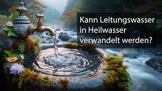 Kann Leitungswasser in Heilwasser verwandelt werden [upl. by Rochemont640]