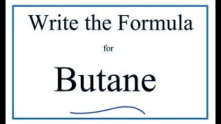 How to Write the Formula for Butane [upl. by Aramat]