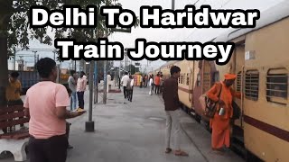 Delhi To Haridwar Train Journey by Mussoorie Express 🔥🌹 [upl. by Notsgnal]