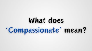 What does Compassionate mean [upl. by Epuladaugairam]