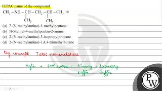 IUPAC name of the compound is a 2Nmethylamino4methylpentane b NMethyl4methylpentan [upl. by Goodman]