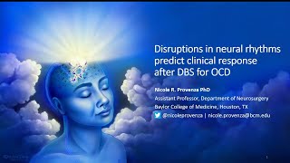 Nicole R Provenza PhD  Disruptions in Neural Rhythms Predict Clinical Response After DBS for OCD [upl. by Akcired742]