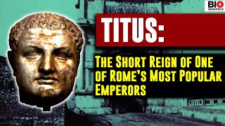 Titus The Short Reign of One of Romes Most Popular Emperors [upl. by Ettennaj]