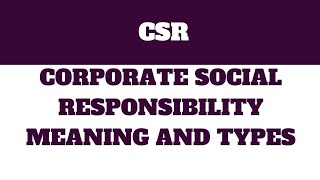 CSR  Corporate social responsibility  meaning and types [upl. by Devinne]