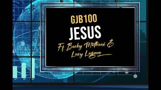 GJB100  JESUS ft Becky Muthoni x Lucy Lugano [upl. by Kaete]