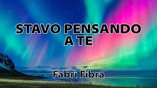 Fabri Fibra  Stavo pensando a te TESTO [upl. by Einittirb777]