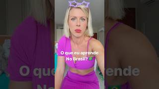 O que a Gringa aprendeu no Brasil brasil gringa gringabrasileira gringastyle humildade [upl. by Kcirdahs]