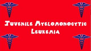 Pronounce Medical Words ― Juvenile Myelomonocytic Leukemia [upl. by Trebliw364]