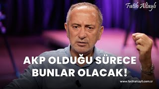 Fatih Altaylı yorumluyor AKP iktidarda olduğu sürece bunlar olmaya devam edecek [upl. by Anaeg]