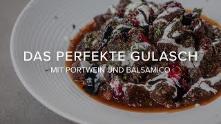 Das perfekte Gulasch Mit Portwein und altem Balsamico [upl. by Carothers]