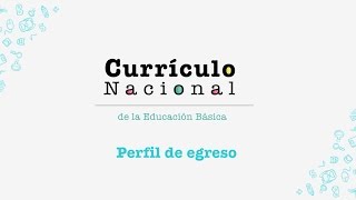 Currículo Nacional descripción del Perfil de egreso [upl. by Erbua]