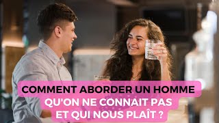 Comment approcher un homme quon ne connait pas et qui nous plaît [upl. by Hadik571]