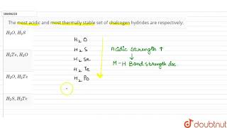 The most acidic and most thermally stable set of chalcogen hydrides are respectively [upl. by Pius132]