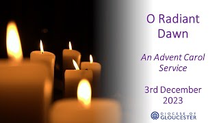 O Radiant Dawn  Carols and Readings for Advent 3rd December 2023 [upl. by Ahsekim630]