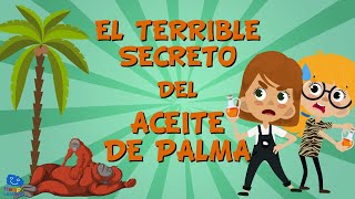 EL TERRIBLE SECRETO DEL ACEITE DE PALMA  Vídeos Educativos para Niños [upl. by Saisoj]