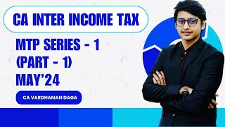 CA INTER INCOME TAX  MTP SERIES  1part 1  May24 EXAMS  BY CA VARDHAMAN DAGAarhaminstitute [upl. by Nuj166]