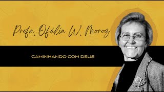 Diante do Altar  ProfaOfelia W Moroz  Caminhando com Deus [upl. by Onfroi]