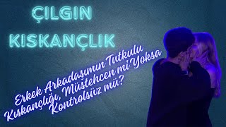 Çılgın Kıskançlık Erkek Arkadaşımın Tutkulu Kıskançlığı Müstehcen mi Yoksa Kontrolsüz mü [upl. by Nnaillek]