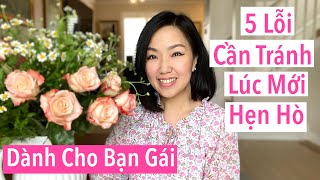 5 Lỗi Ứng Xử Cần Tránh… Lúc Mới Hẹn Hò Dành Cho Bạn Gái [upl. by Flin]