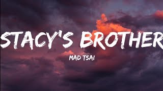 Mad Tsai Stacys Brother Lyrics Video [upl. by Biggs451]