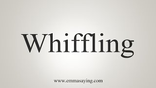 How To Say Whiffling [upl. by Akirre]