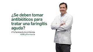 ¿Se debe tomar antibióticos para tratar una faringitis aguda  Tu farmacéutico Informa ORL [upl. by Abraham]