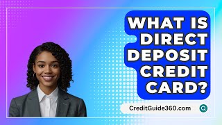 What Is Direct Deposit Credit Card  CreditGuide360com [upl. by Akeinahs]