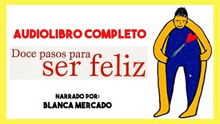 AUDIOLIBRO Completo ▶︎ 12 Pasos para ser feliz de Blanca Mercado 📕 autoayuda y superación personal [upl. by Dorrehs143]