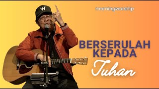 BERSERULAH KEPADA TUHAN  MORNING WORSHIP 25 OKTOBER 2023 [upl. by Aneelad]