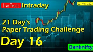 Day 16  21 Days Paper Trading Challenge  Live Trade  Bank Nifty Options  02Nov2023 [upl. by Thorn463]