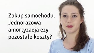 Zakup samochodu firmowego  amortyzacja czy zaliczenie w koszty odc 59 [upl. by Simonsen]