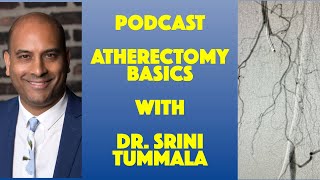 Podcast Atherectomy Basics By Dr Srini Tummala [upl. by Aliekat]