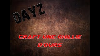 DAYZ  CRAFT UNE GHILLIE OURS  DEERISLE FR [upl. by Anilosi150]