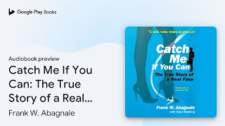 Catch Me If You Can The True Story of a Real… by Frank W Abagnale · Audiobook preview [upl. by Ahsein]