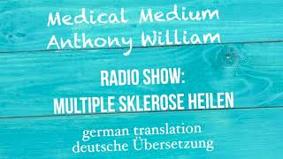 Anthony William quotMULTIPLE SKLEROSE HEILENquot Medical Medium Radio Show deutsche Übersetzung [upl. by Gnud]